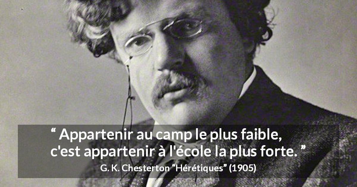 Citation de G. K. Chesterton sur la force tirée de Hérétiques - Appartenir au camp le plus faible, c'est appartenir à l'école la plus forte.