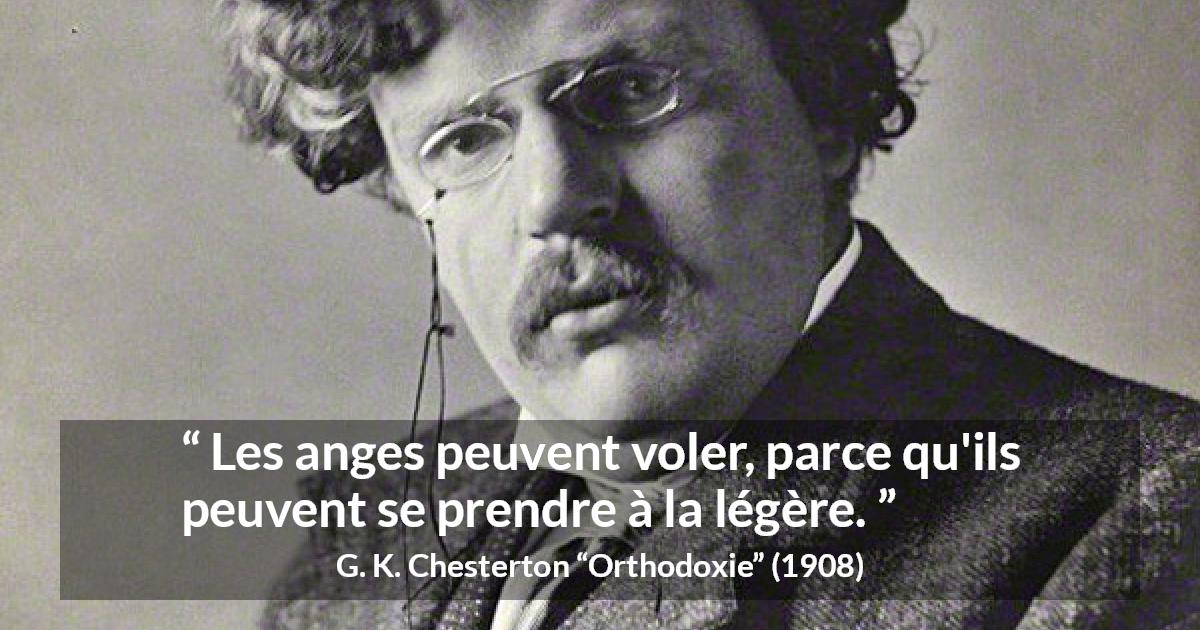 Citation de G. K. Chesterton sur la légèreté tirée d'Orthodoxie - Les anges peuvent voler, parce qu'ils peuvent se prendre à la légère.