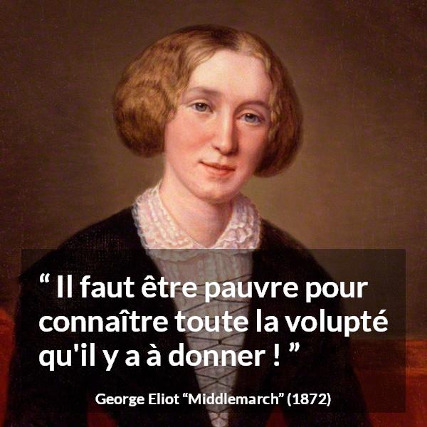Citation de George Eliot sur la pauvreté tirée de Middlemarch - Il faut être pauvre pour connaître toute la volupté qu'il y a à donner !
