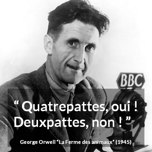 Citation de George Orwell sur l'humanité tirée de La Ferme des animaux - Quatrepattes, oui ! Deuxpattes, non !
