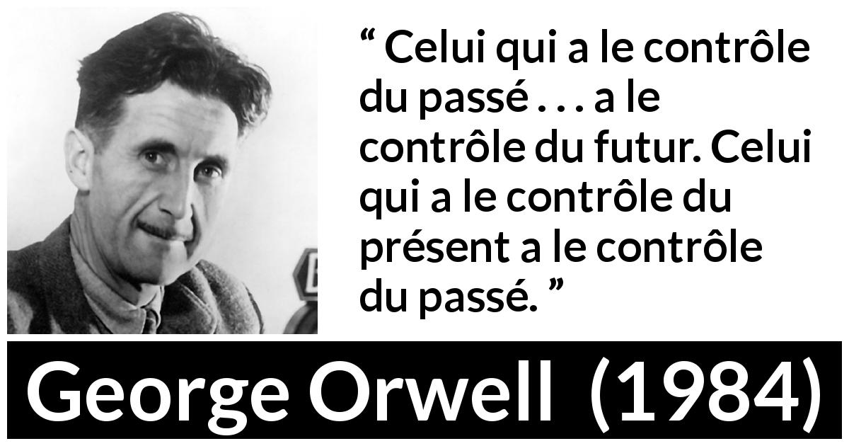 Citation de George Orwell sur la manipulation tirée de 1984 - Celui qui a le contrôle du passé . . . a le contrôle du futur. Celui qui a le contrôle du présent a le contrôle du passé.