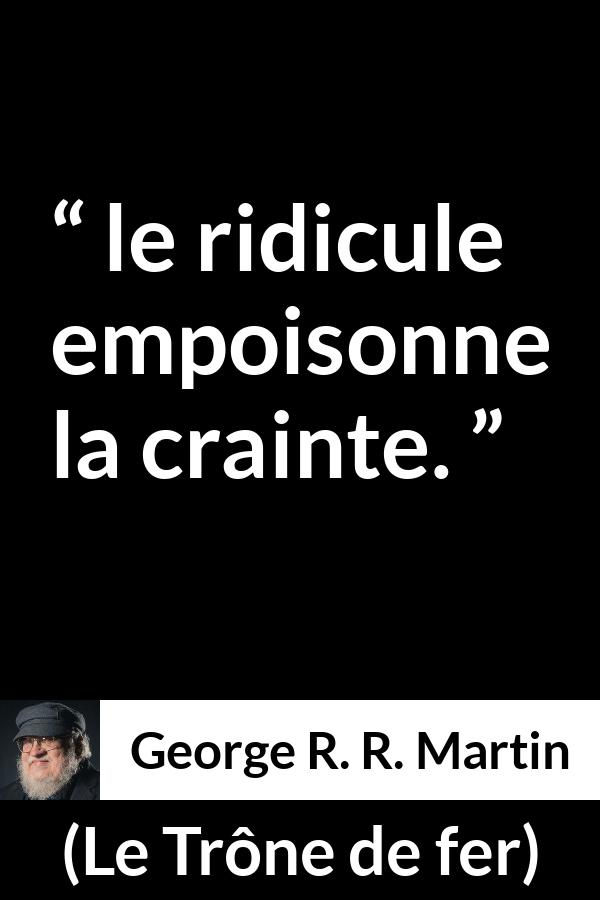 Citation de George R. R. Martin sur le poison tirée du Trône de fer - le ridicule empoisonne la crainte.