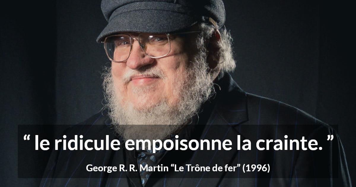 Citation de George R. R. Martin sur le poison tirée du Trône de fer - le ridicule empoisonne la crainte.