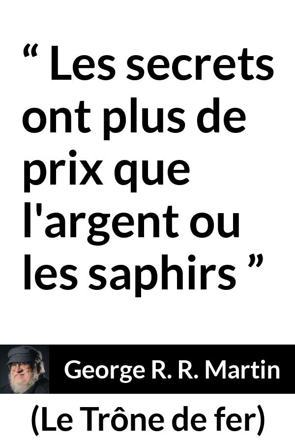 Citation de George R. R. Martin sur le secret tirée du Trône de fer - Les secrets ont plus de prix que l'argent ou les saphirs
