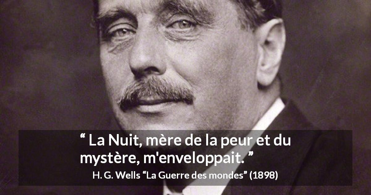 Citation de H. G. Wells sur la peur tirée de La Guerre des mondes - La Nuit, mère de la peur et du mystère, m'enveloppait.