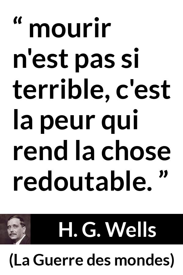 Citation de H. G. Wells sur la peur tirée de La Guerre des mondes - mourir n'est pas si terrible, c'est la peur qui rend la chose redoutable.