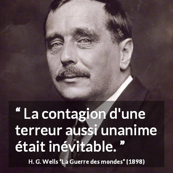 Citation de H. G. Wells sur la terreur tirée de La Guerre des mondes - La contagion d'une terreur aussi unanime était inévitable.