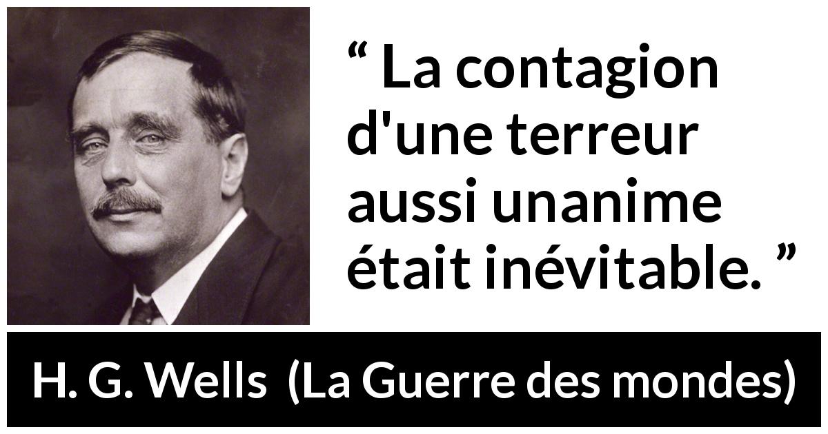 Citation de H. G. Wells sur la terreur tirée de La Guerre des mondes - La contagion d'une terreur aussi unanime était inévitable.