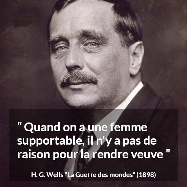 Citation de H. G. Wells sur les femmes tirée de La Guerre des mondes - Quand on a une femme supportable, il n'y a pas de raison pour la rendre veuve