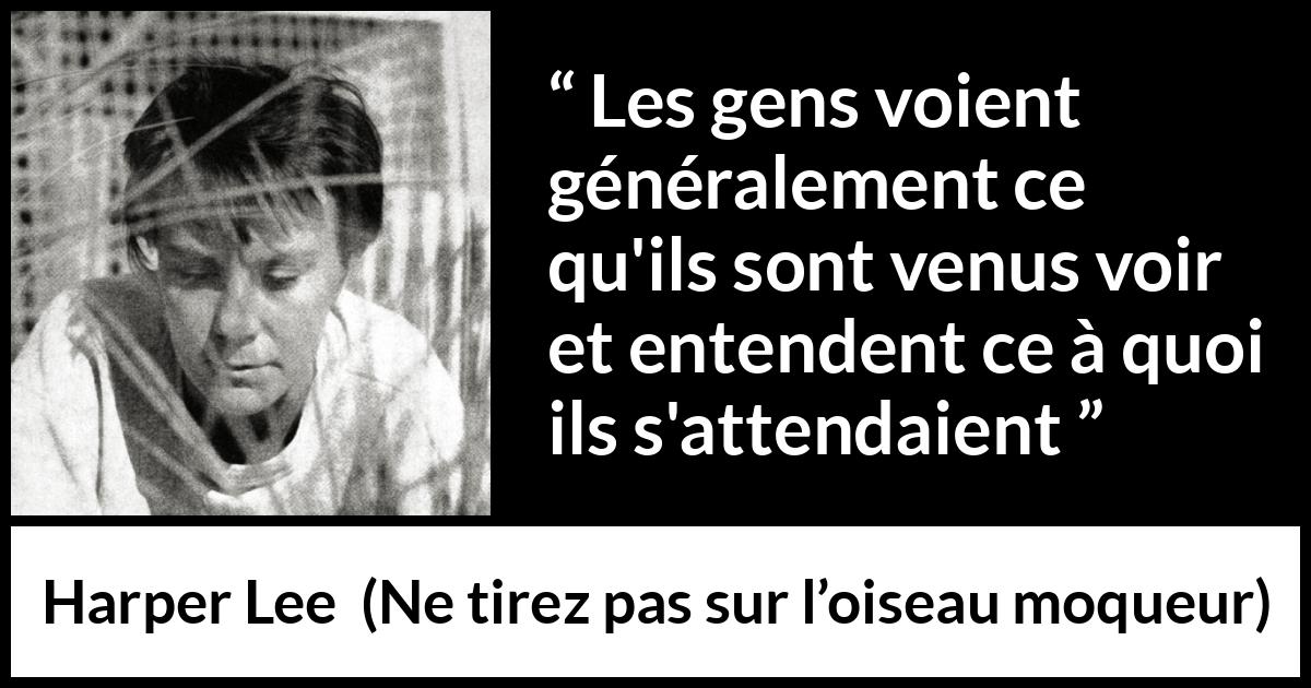 Citation de Harper Lee sur la recherche tirée de Ne tirez pas sur l’oiseau moqueur - Les gens voient généralement ce qu'ils sont venus voir et entendent ce à quoi ils s'attendaient