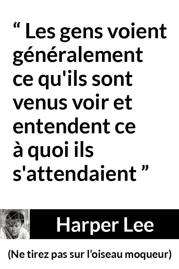 Citation de Harper Lee sur la recherche tirée de Ne tirez pas sur l’oiseau moqueur - Les gens voient généralement ce qu'ils sont venus voir et entendent ce à quoi ils s'attendaient