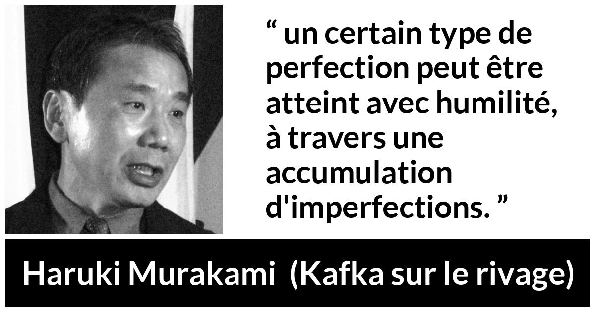 Citation de Haruki Murakami sur l'imperfection tirée de Kafka sur le rivage - un certain type de perfection peut être atteint avec humilité, à travers une accumulation d'imperfections.