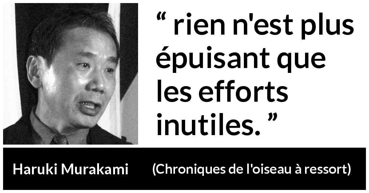Citation de Haruki Murakami sur l'inutilité tirée de Chroniques de l'oiseau à ressort - rien n'est plus épuisant que les efforts inutiles.