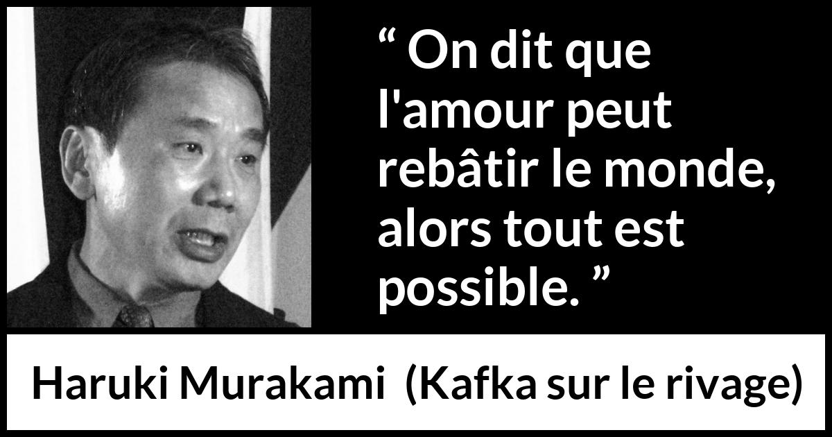 Citation de Haruki Murakami sur la construction tirée de Kafka sur le rivage - On dit que l'amour peut rebâtir le monde, alors tout est possible.