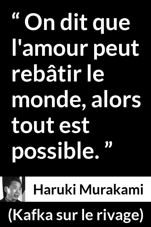 Citation de Haruki Murakami sur la construction tirée de Kafka sur le rivage - On dit que l'amour peut rebâtir le monde, alors tout est possible.
