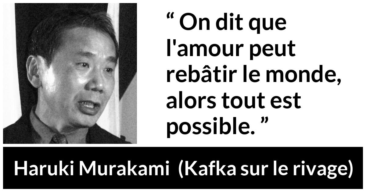Citation de Haruki Murakami sur la construction tirée de Kafka sur le rivage - On dit que l'amour peut rebâtir le monde, alors tout est possible.