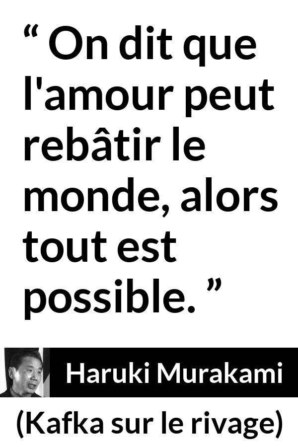 Citation de Haruki Murakami sur la construction tirée de Kafka sur le rivage - On dit que l'amour peut rebâtir le monde, alors tout est possible.