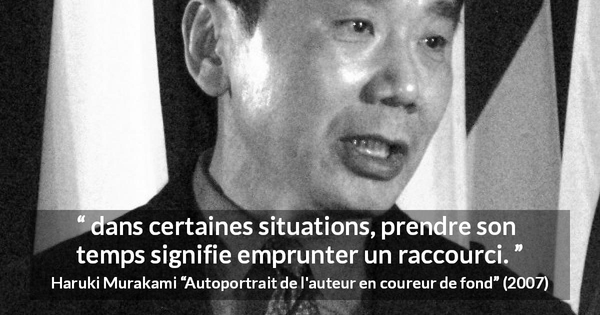 Citation de Haruki Murakami sur la patience tirée d'Autoportrait de l'auteur en coureur de fond - dans certaines situations, prendre son temps signifie emprunter un raccourci.