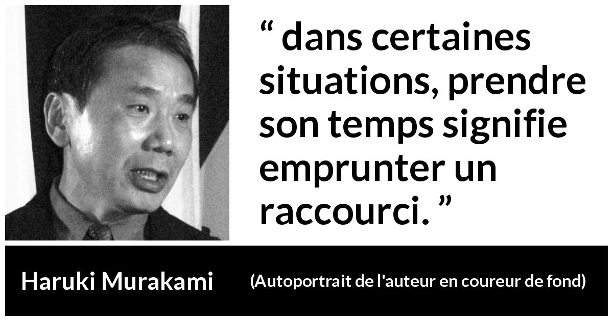 Citation de Haruki Murakami sur la patience tirée d'Autoportrait de l'auteur en coureur de fond - dans certaines situations, prendre son temps signifie emprunter un raccourci.