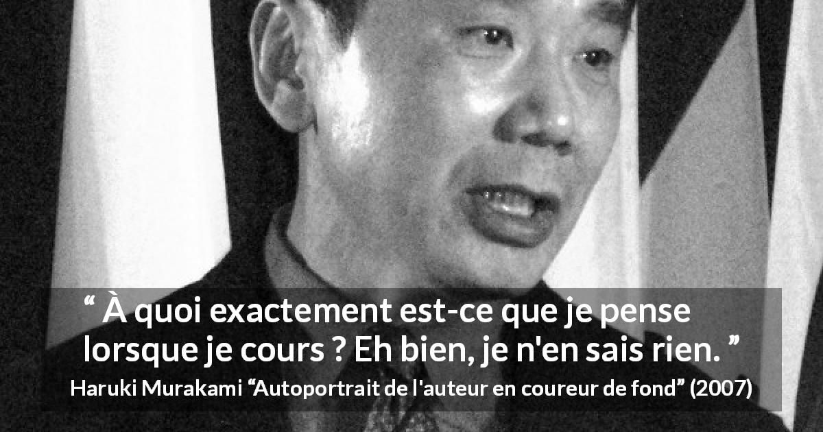 Citation de Haruki Murakami sur la pensée tirée d'Autoportrait de l'auteur en coureur de fond - À quoi exactement est-ce que je pense lorsque je cours ? Eh bien, je n'en sais rien.