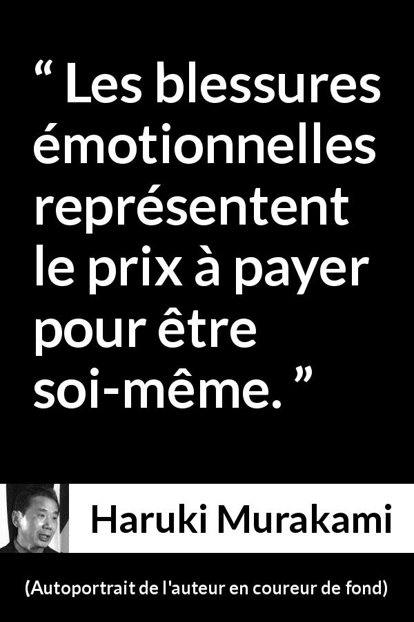 Citation de Haruki Murakami sur la personnalité tirée d'Autoportrait de l'auteur en coureur de fond - Les blessures émotionnelles représentent le prix à payer pour être soi-même.