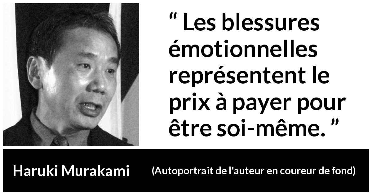 Citation de Haruki Murakami sur la personnalité tirée d'Autoportrait de l'auteur en coureur de fond - Les blessures émotionnelles représentent le prix à payer pour être soi-même.