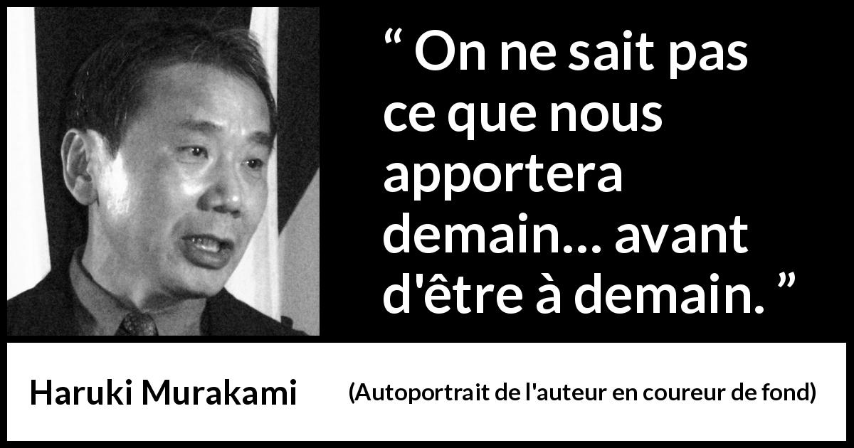 Citation de Haruki Murakami sur la surprise tirée d'Autoportrait de l'auteur en coureur de fond - On ne sait pas ce que nous apportera demain… avant d'être à demain.