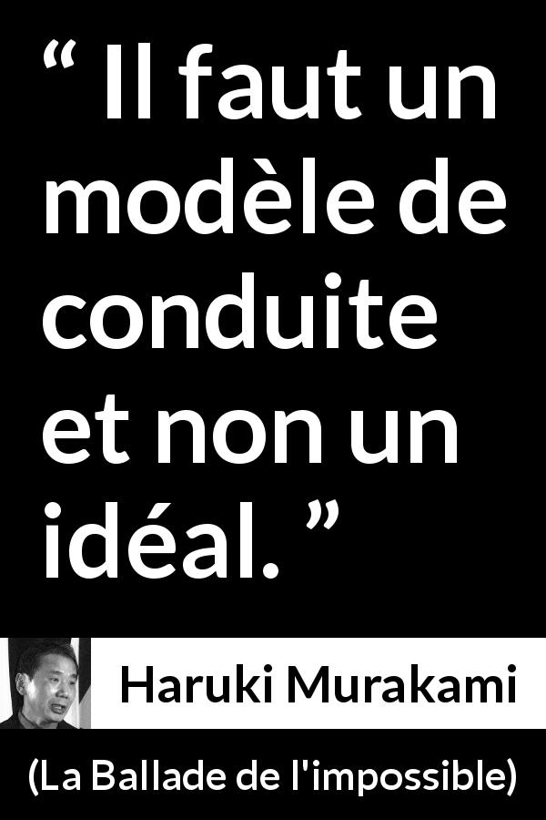 Citation de Haruki Murakami sur le comportement tirée de La Ballade de l'impossible - Il faut un modèle de conduite et non un idéal.