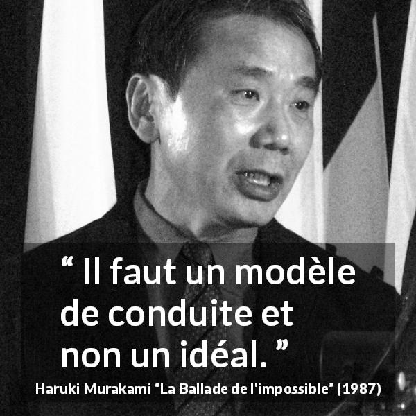 Citation de Haruki Murakami sur le comportement tirée de La Ballade de l'impossible - Il faut un modèle de conduite et non un idéal.