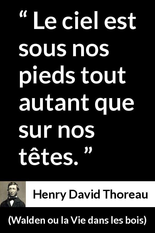 Citation de Henry David Thoreau sur la nature tirée de Walden ou la Vie dans les bois - Le ciel est sous nos pieds tout autant que sur nos têtes.