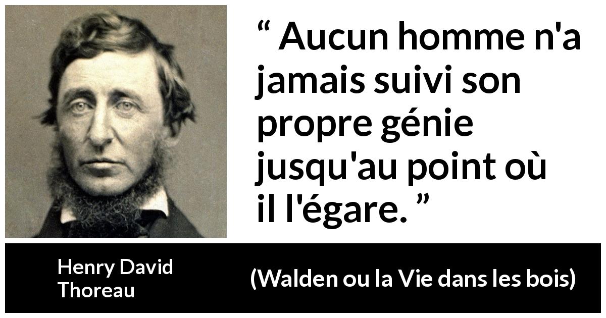 Citation de Henry David Thoreau sur le génie tirée de Walden ou la Vie dans les bois - Aucun homme n'a jamais suivi son propre génie jusqu'au point où il l'égare.