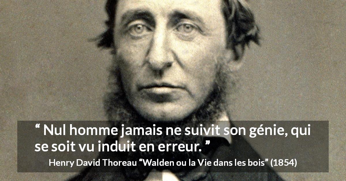 Citation de Henry David Thoreau sur les erreurs tirée de Walden ou la Vie dans les bois - Nul homme jamais ne suivit son génie, qui se soit vu induit en erreur.