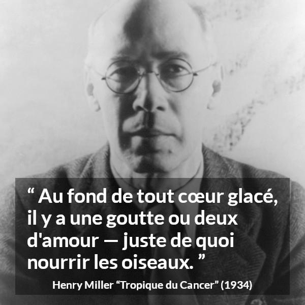 Citation de Henry Miller sur l'amour tirée de Tropique du Cancer - Au fond de tout cœur glacé, il y a une goutte ou deux d'amour — juste de quoi nourrir les oiseaux.