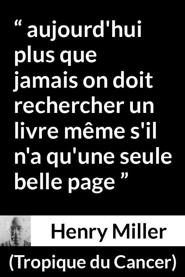 Citation de Henry Miller sur le livre tirée de Tropique du Cancer - aujourd'hui plus que jamais on doit rechercher un livre même s'il n'a qu'une seule belle page