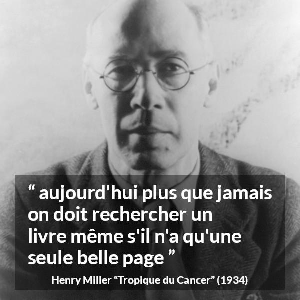 Citation de Henry Miller sur le livre tirée de Tropique du Cancer - aujourd'hui plus que jamais on doit rechercher un livre même s'il n'a qu'une seule belle page