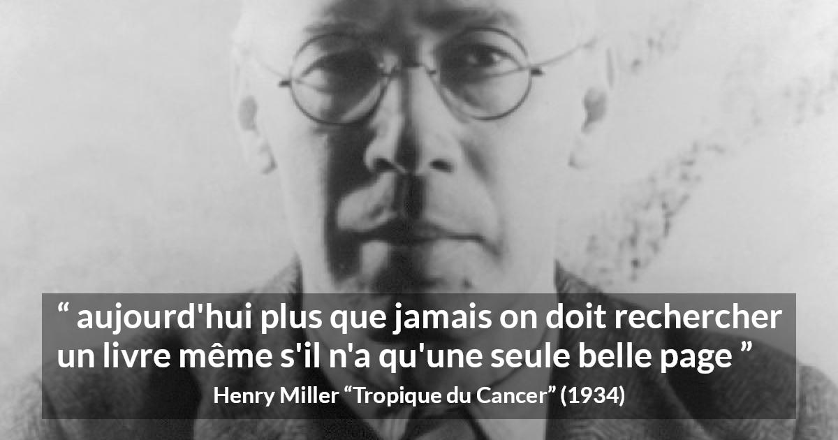 Citation de Henry Miller sur le livre tirée de Tropique du Cancer - aujourd'hui plus que jamais on doit rechercher un livre même s'il n'a qu'une seule belle page