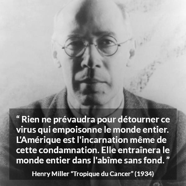 Citation de Henry Miller sur le poison tirée de Tropique du Cancer - Rien ne prévaudra pour détourner ce virus qui empoisonne le monde entier. L'Amérique est l'incarnation même de cette condamnation. Elle entraînera le monde entier dans l'abîme sans fond.