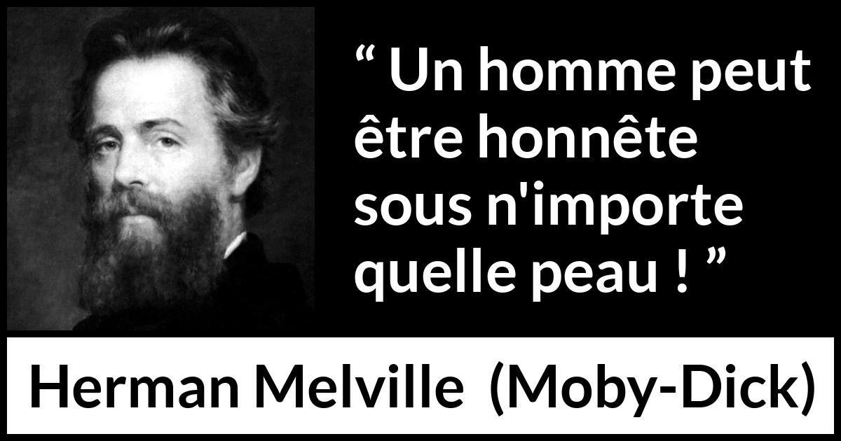 Citation de Herman Melville sur l'apparence tirée de Moby-Dick - Un homme peut être honnête sous n'importe quelle peau !