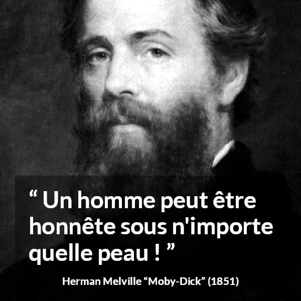 Citation de Herman Melville sur l'apparence tirée de Moby-Dick - Un homme peut être honnête sous n'importe quelle peau !