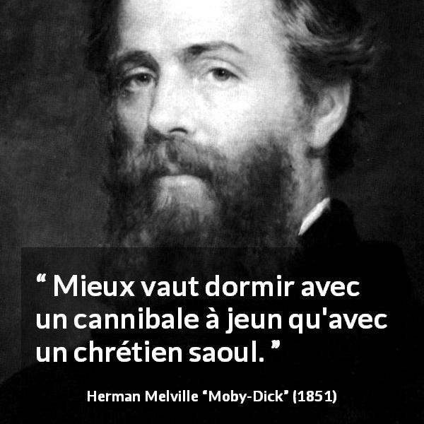 Citation de Herman Melville sur la civilisation tirée de Moby-Dick - Mieux vaut dormir avec un cannibale à jeun qu'avec un chrétien saoul.