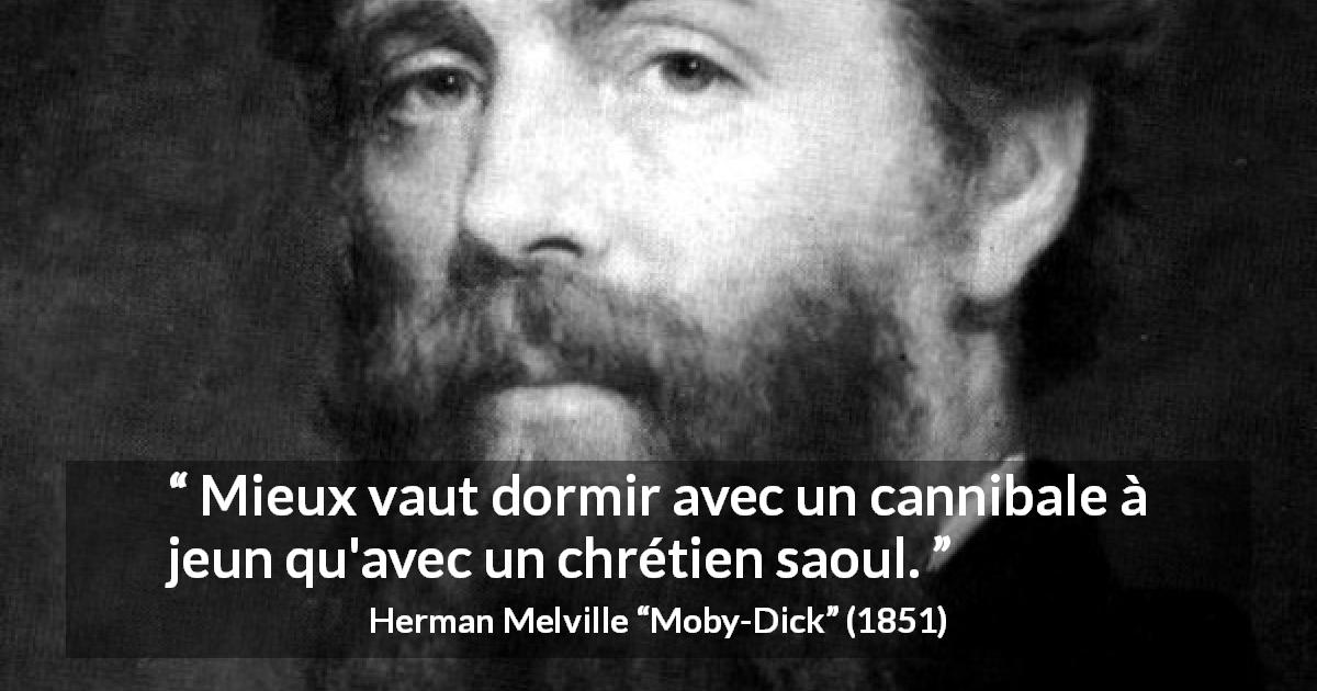 Citation de Herman Melville sur la civilisation tirée de Moby-Dick - Mieux vaut dormir avec un cannibale à jeun qu'avec un chrétien saoul.