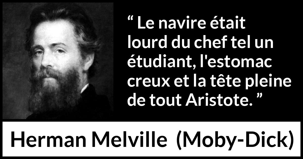 Citation de Herman Melville sur la faim tirée de Moby-Dick - Le navire était lourd du chef tel un étudiant, l'estomac creux et la tête pleine de tout Aristote.