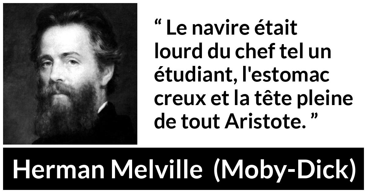 Citation de Herman Melville sur la faim tirée de Moby-Dick - Le navire était lourd du chef tel un étudiant, l'estomac creux et la tête pleine de tout Aristote.