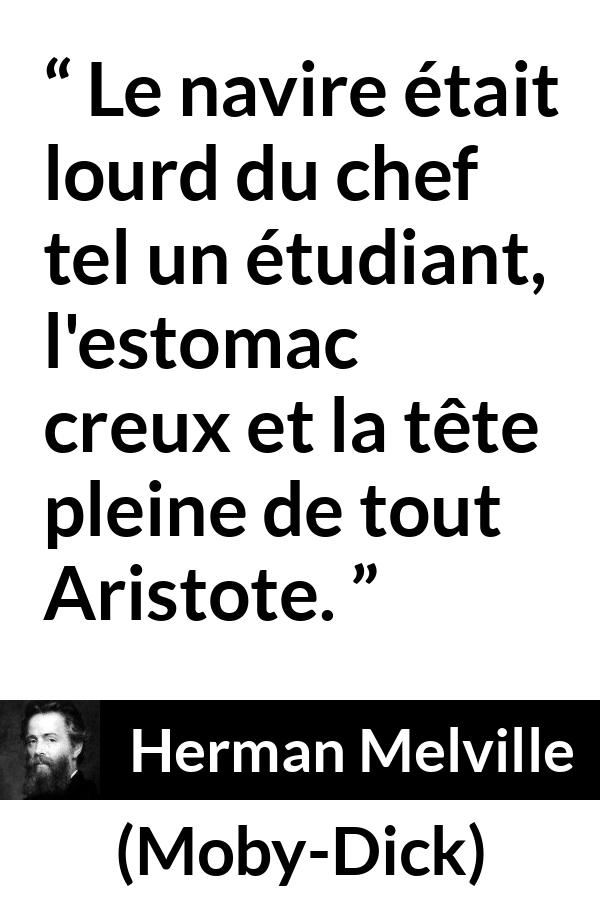 Citation de Herman Melville sur la faim tirée de Moby-Dick - Le navire était lourd du chef tel un étudiant, l'estomac creux et la tête pleine de tout Aristote.