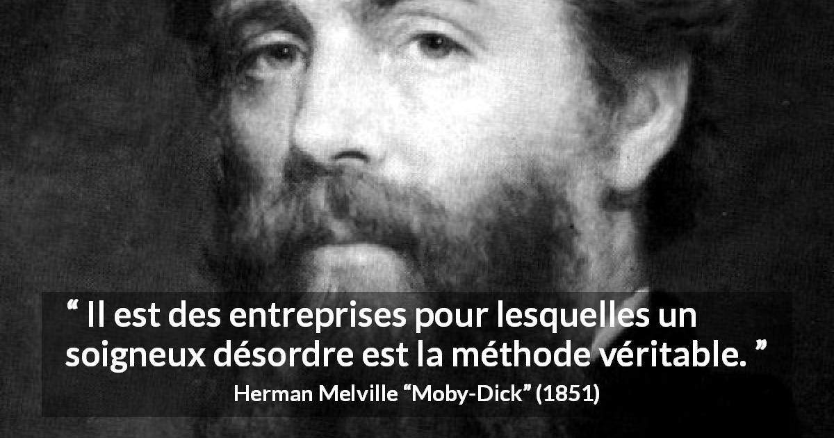 Citation de Herman Melville sur le désordre tirée de Moby-Dick - Il est des entreprises pour lesquelles un soigneux désordre est la méthode véritable.