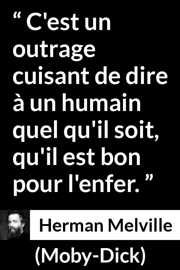 Citation de Herman Melville sur le jugement tirée de Moby-Dick - C'est un outrage cuisant de dire à un humain quel qu'il soit, qu'il est bon pour l'enfer.