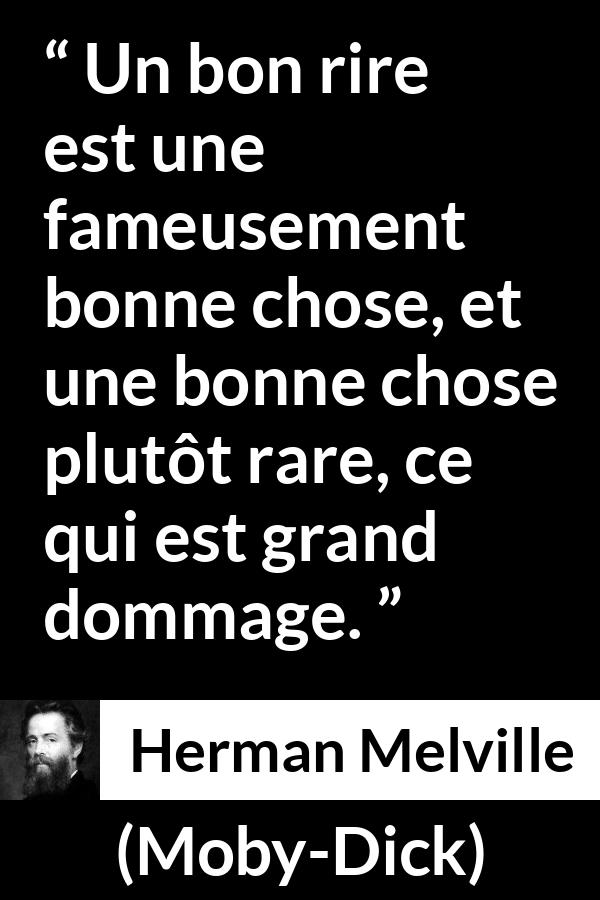 Citation de Herman Melville sur le rire tirée de Moby-Dick - Un bon rire est une fameusement bonne chose, et une bonne chose plutôt rare, ce qui est grand dommage.