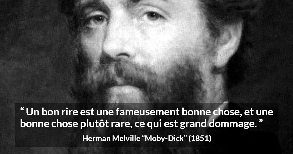Citation de Herman Melville sur le rire tirée de Moby-Dick - Un bon rire est une fameusement bonne chose, et une bonne chose plutôt rare, ce qui est grand dommage.