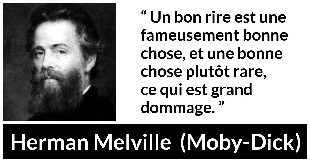 Citation de Herman Melville sur le rire tirée de Moby-Dick - Un bon rire est une fameusement bonne chose, et une bonne chose plutôt rare, ce qui est grand dommage.