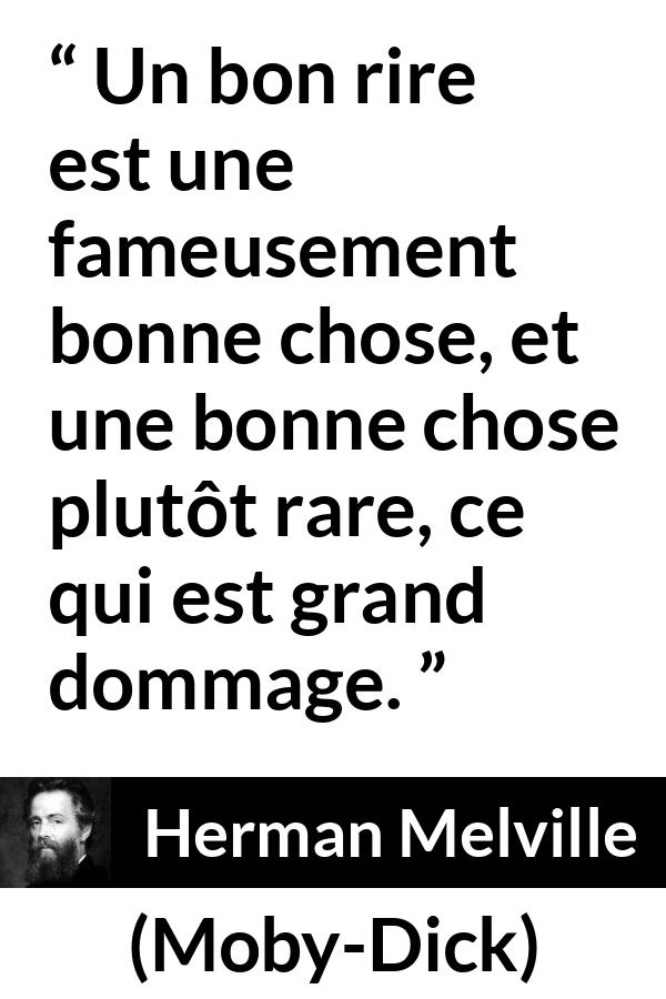 Citation de Herman Melville sur le rire tirée de Moby-Dick - Un bon rire est une fameusement bonne chose, et une bonne chose plutôt rare, ce qui est grand dommage.